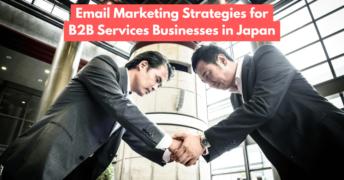Best Email Marketing Strategies for B2B Services Businesses in Japan