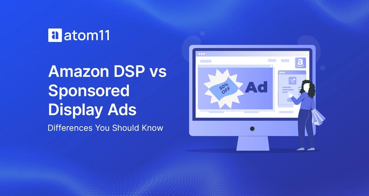 Amazon DSP vs Sponsored Display Ads