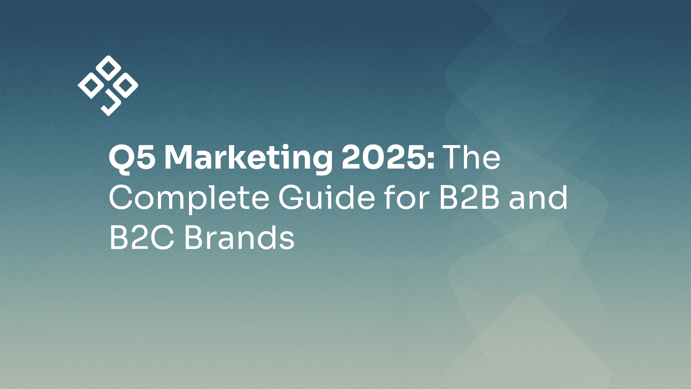 Q5 Marketing 2025: The Complete Guide for B2B and B2C Brands - DOJO AI blog post header on blue-cream gradient background