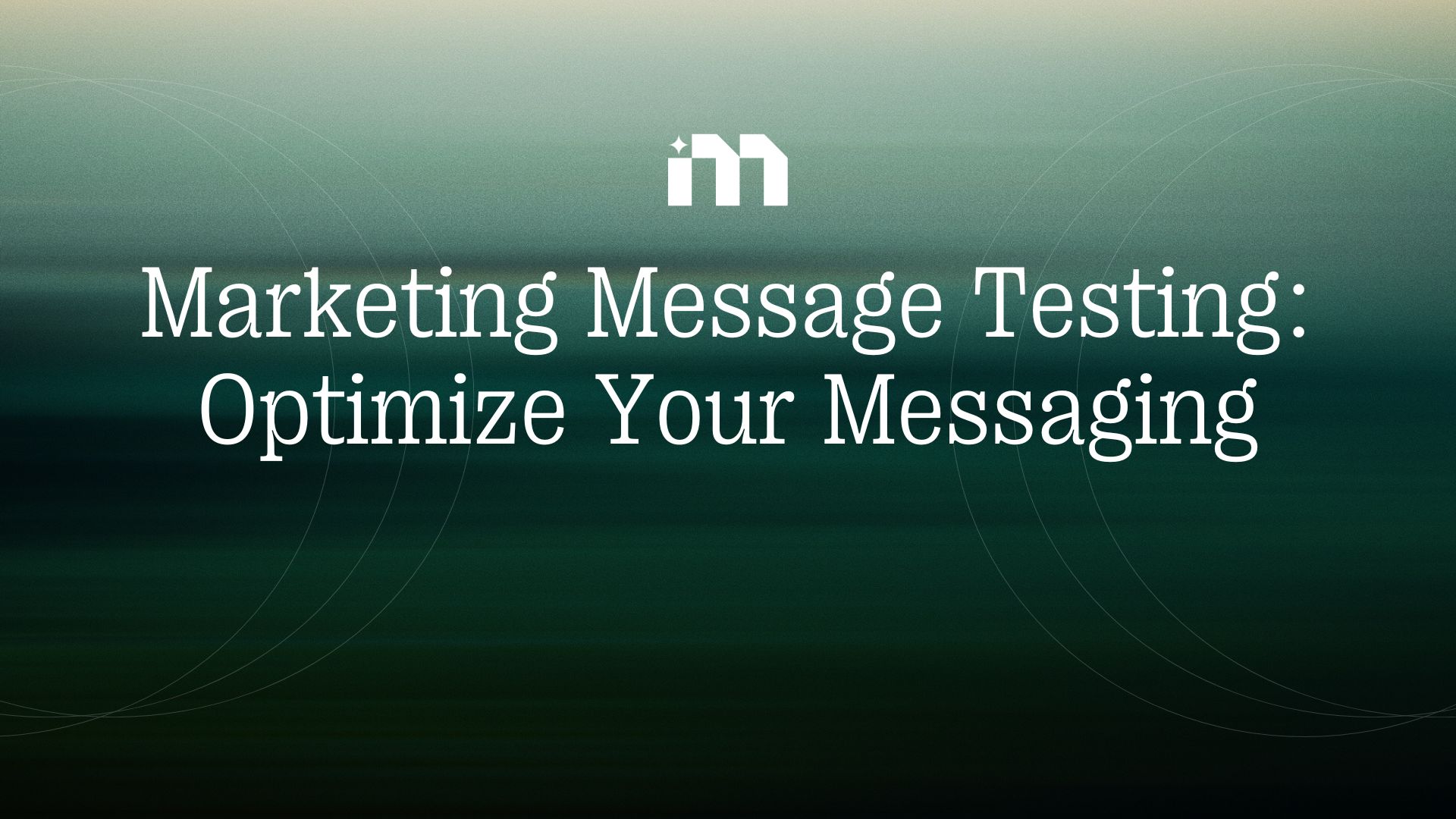 Marketing Message Testing: Optimize Your Messaging