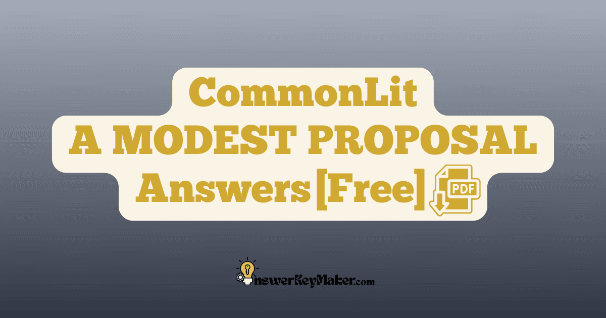 Download CommonLit A MODEST PROPOSAL answer key PDF free for students - includes complete answers for text dependent & assessment questions.