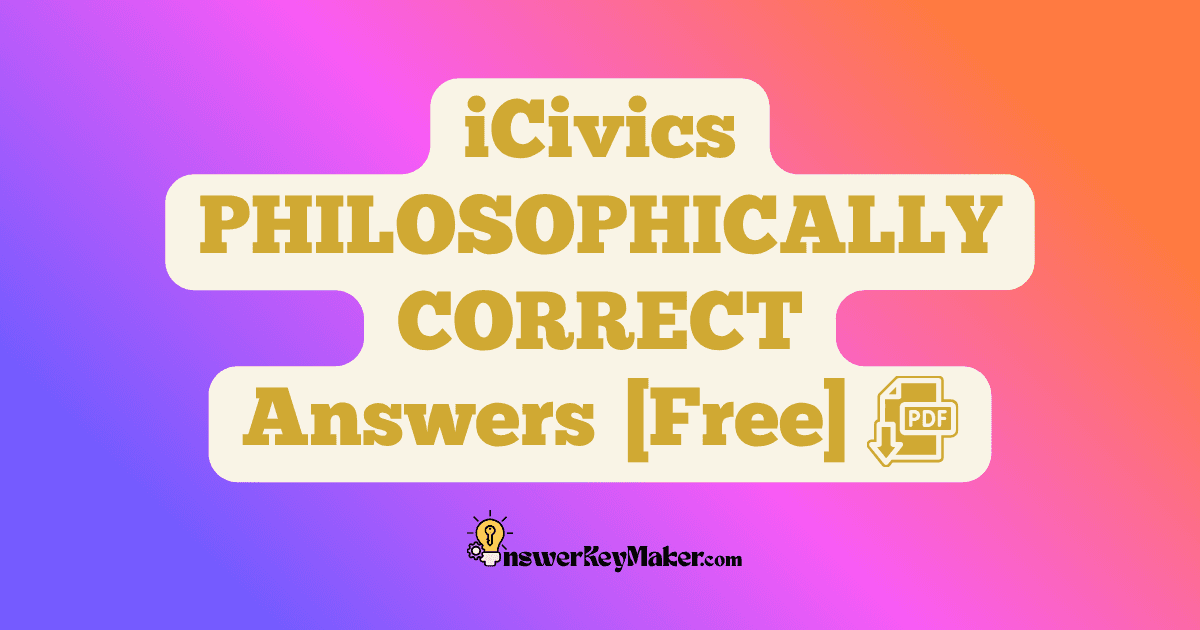 Download iCivics PHILOSOPHICALLY CORRECT Answer Key PDF for Free.