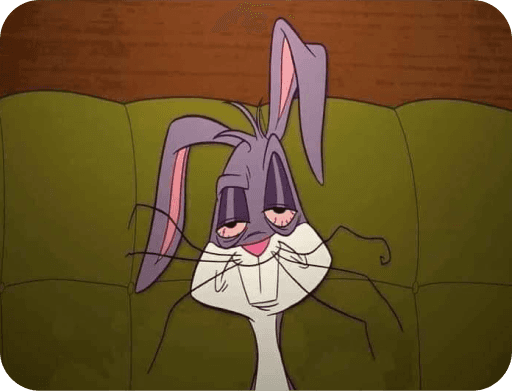 Meme featuring Bugs Bunny looking tired.