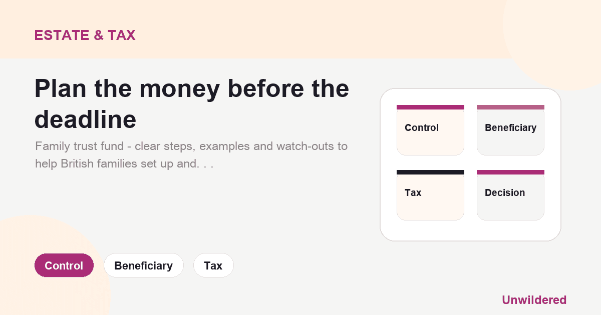Explainer card for Family trust fund - a UK guide to protecting and passing on money sensibly: Control, Beneficiary, Tax.