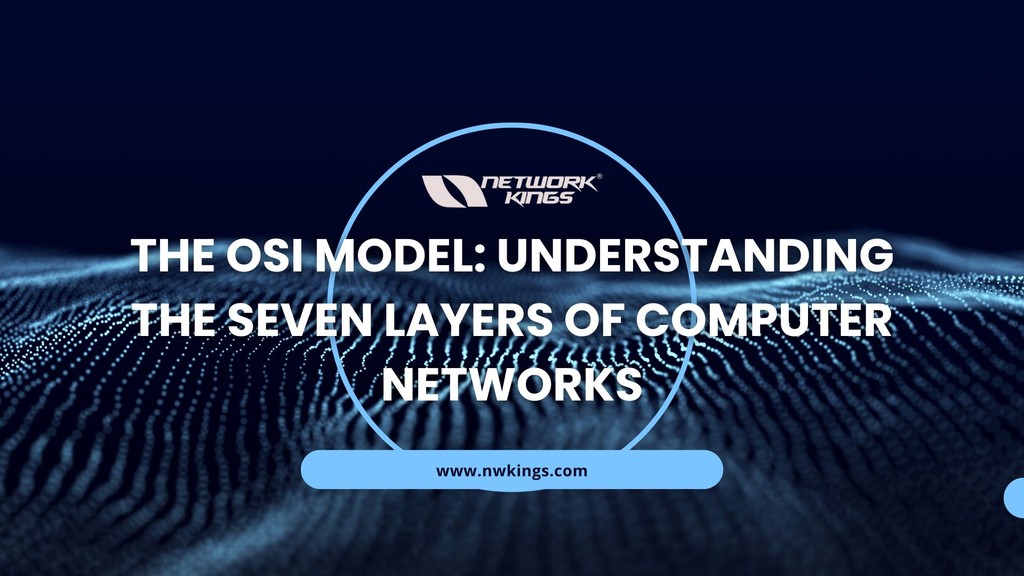 The OSI Model Explained: Understanding the 7 Layers of Networking