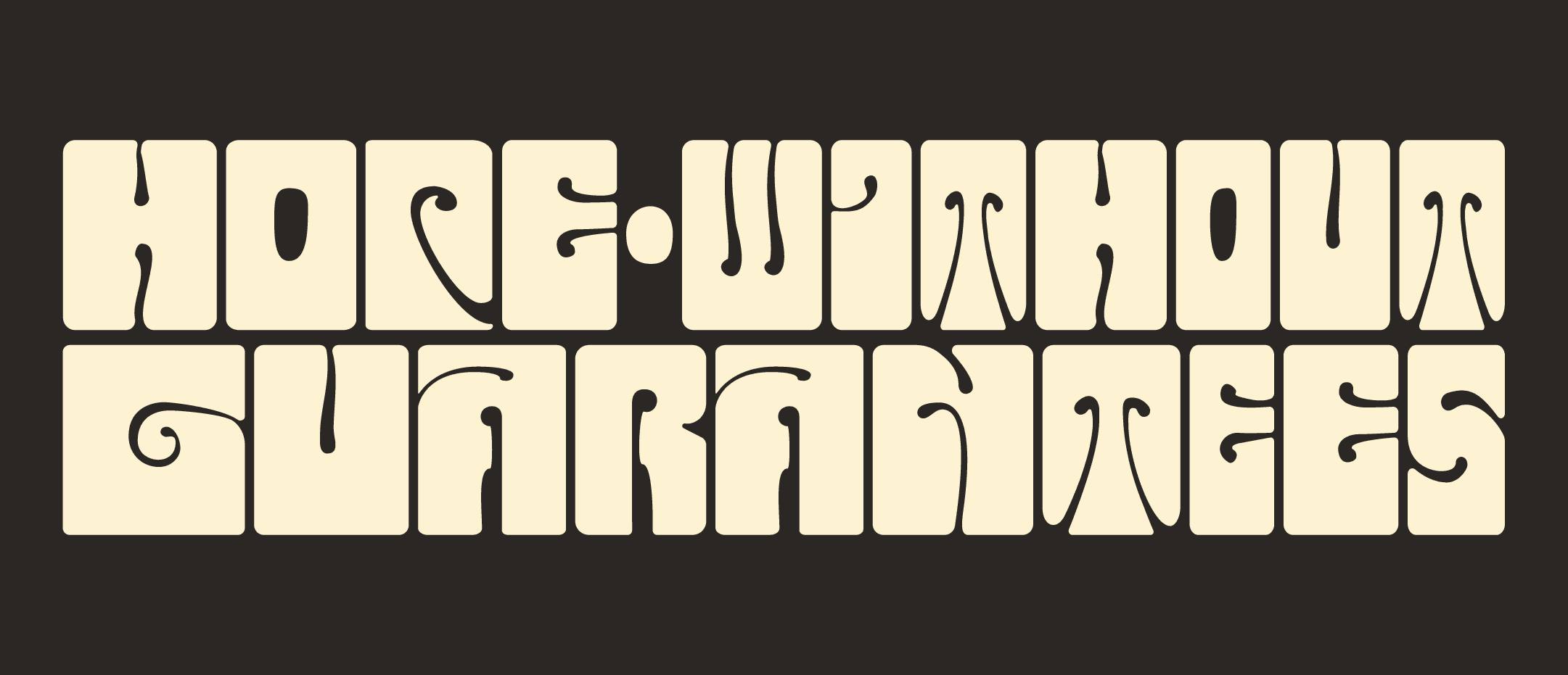 "hope without guarntees" hand lettered in a blocky style, inspired by Alfred Roller's hand lettering during the Vienna Seccesion.