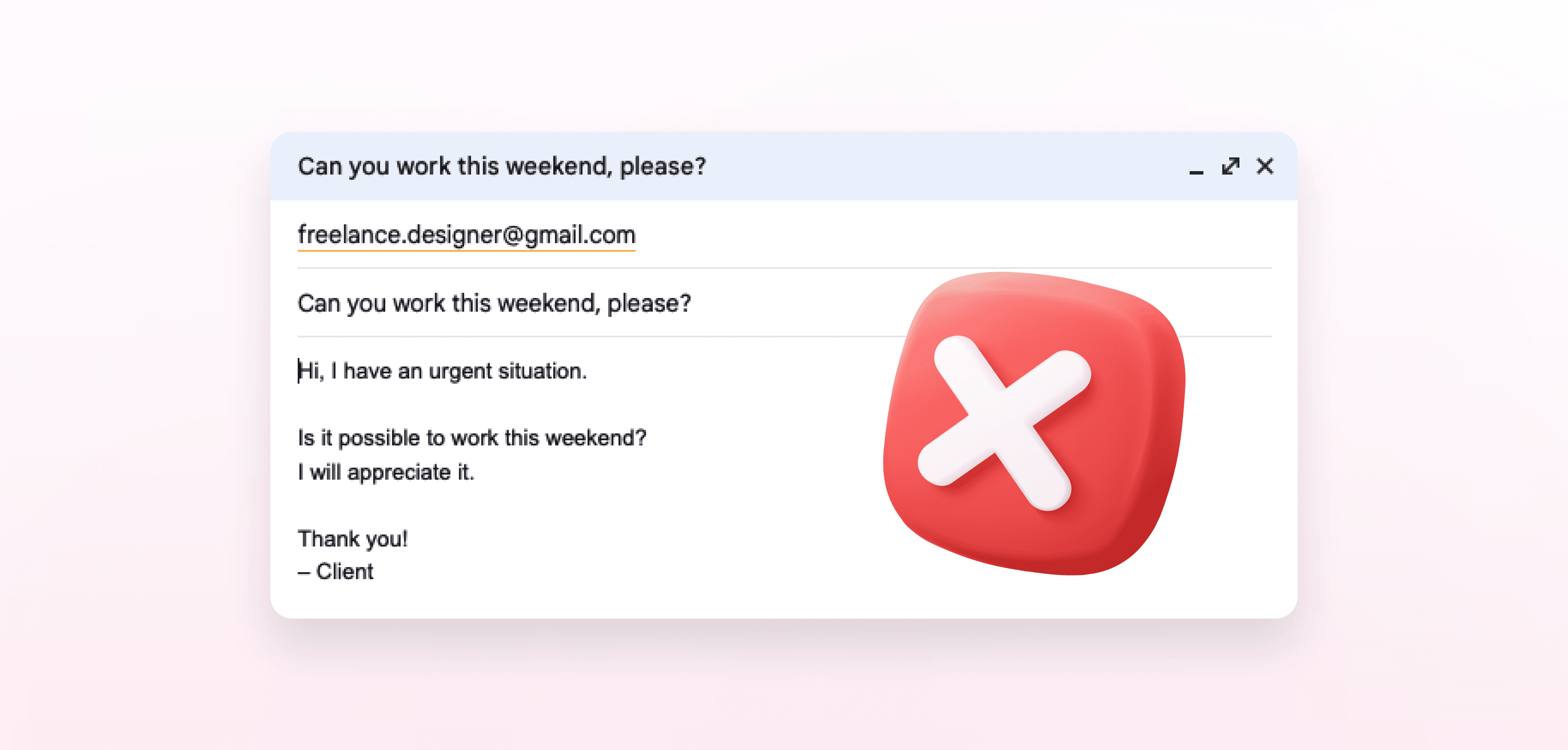 Email asking a freelancer to work over the weekend, with a large red X icon indicating declining the request.