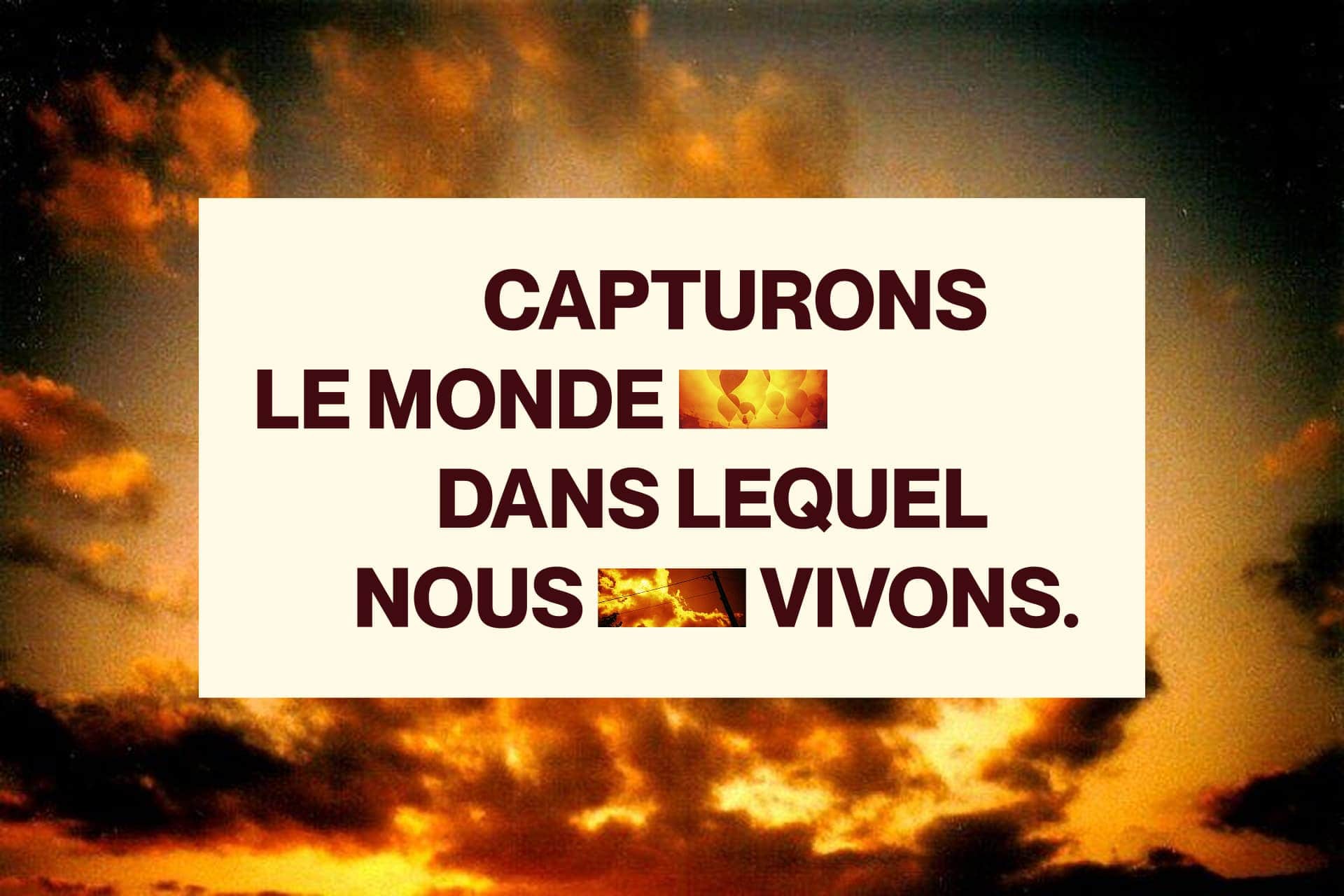 Slogan de la marque Lomography "Capturons le monde dans lequel nous vivons", sur une photo très stylisée d'un ciel nuageux