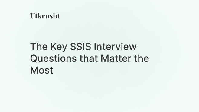 The Key SSIS Interview Questions that Matter the Most