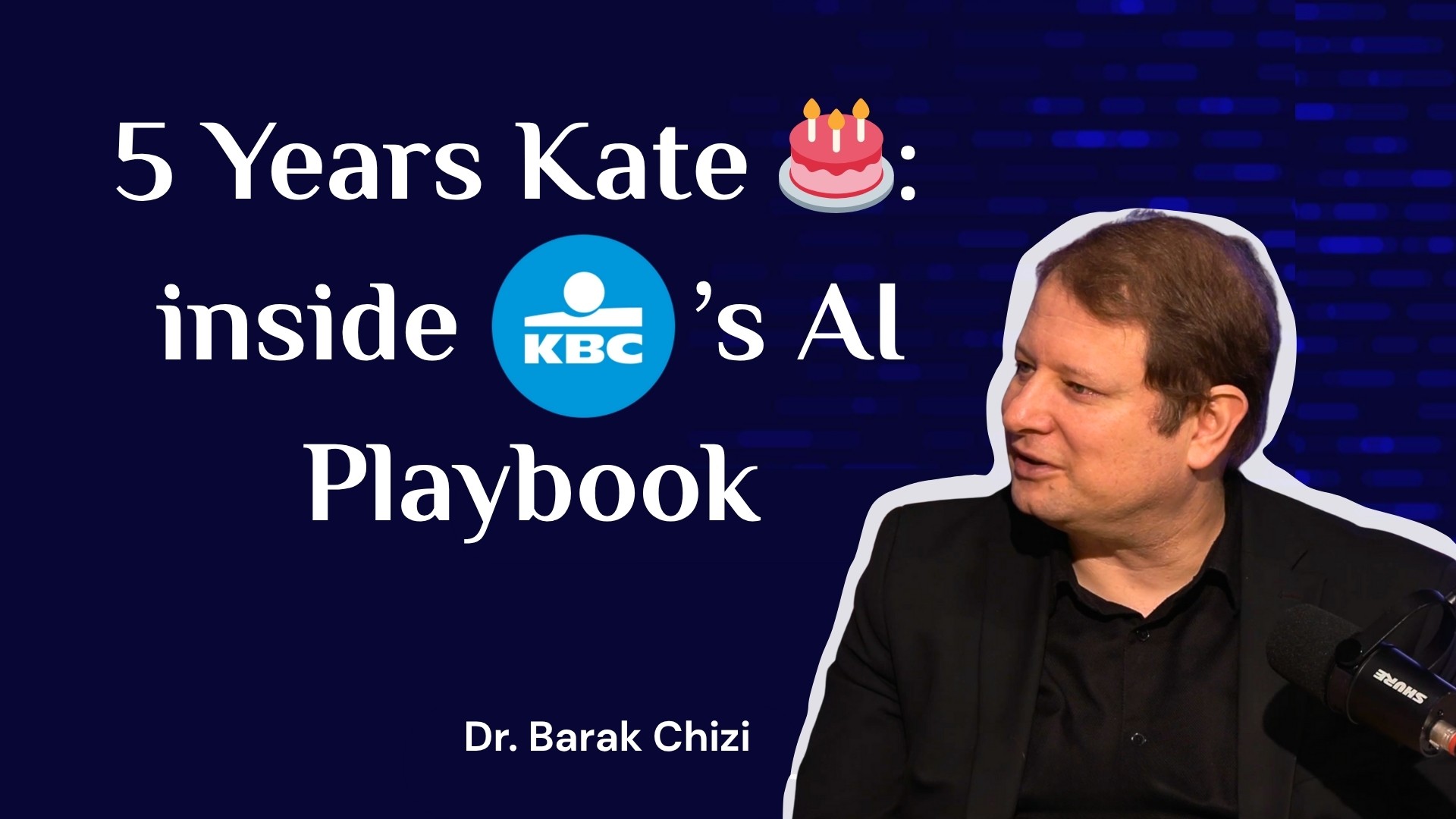 5 Years Kate 🎂: inside KBC’s AI Playbook, Dr. Barak Chizi