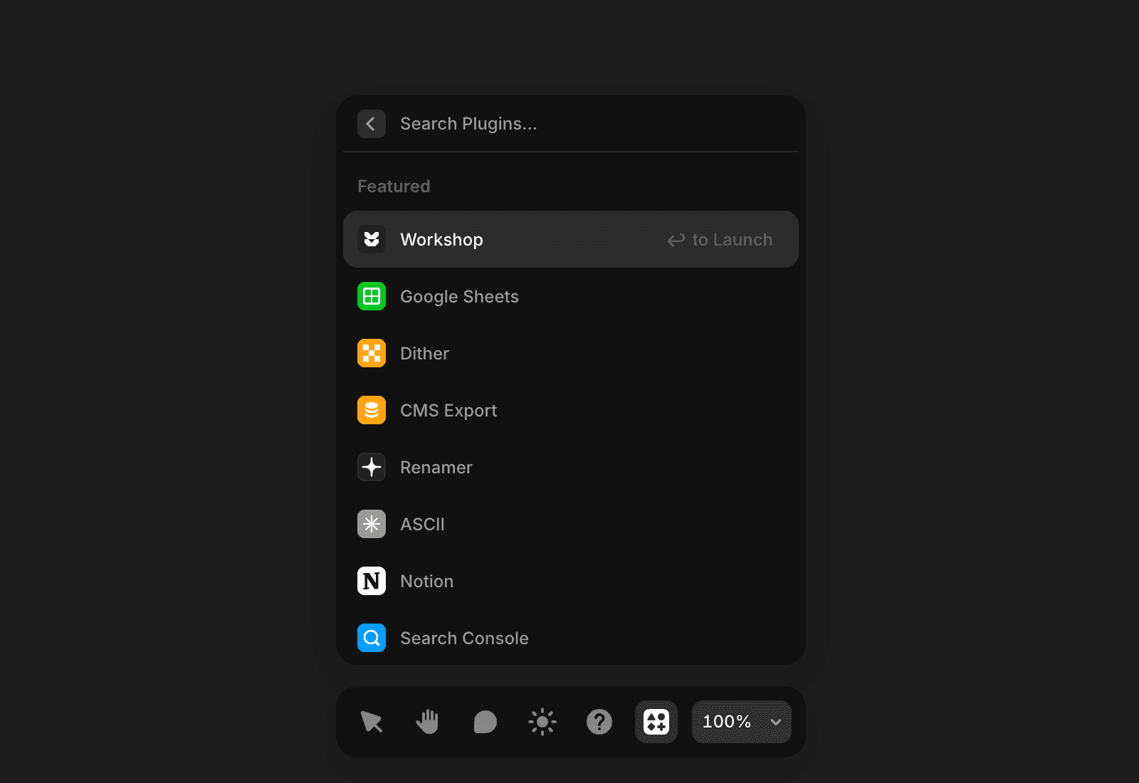 A dark-themed Framer plugins menu displaying a search bar at the top with placeholder text "Search Plugins..." and a back arrow. Below is a "Featured" section listing eight plugins with their icons: Workshop (marked "to Launch"), Google Sheets, Dither, CMS Export, Renamer, ASCII, Notion, and Search Console. At the bottom of the interface is a toolbar with various tool icons and a zoom level indicator showing "100%".