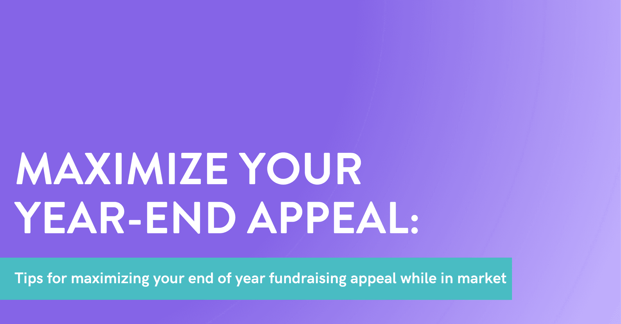 How to maximize your year-end appeal while it’s in market