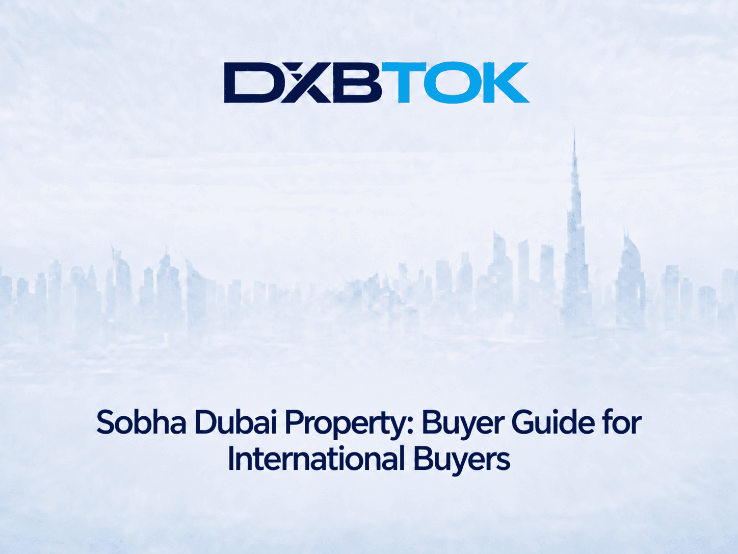 DXBTOK banner with a soft Dubai skyline background and the title “Sobha Dubai Property: Buyer Guide for International Buyers.