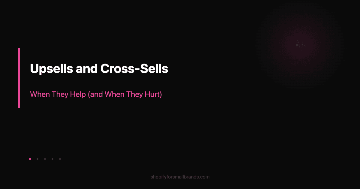 upsells and crosssells when they help and when they hurt shopify small brands blog