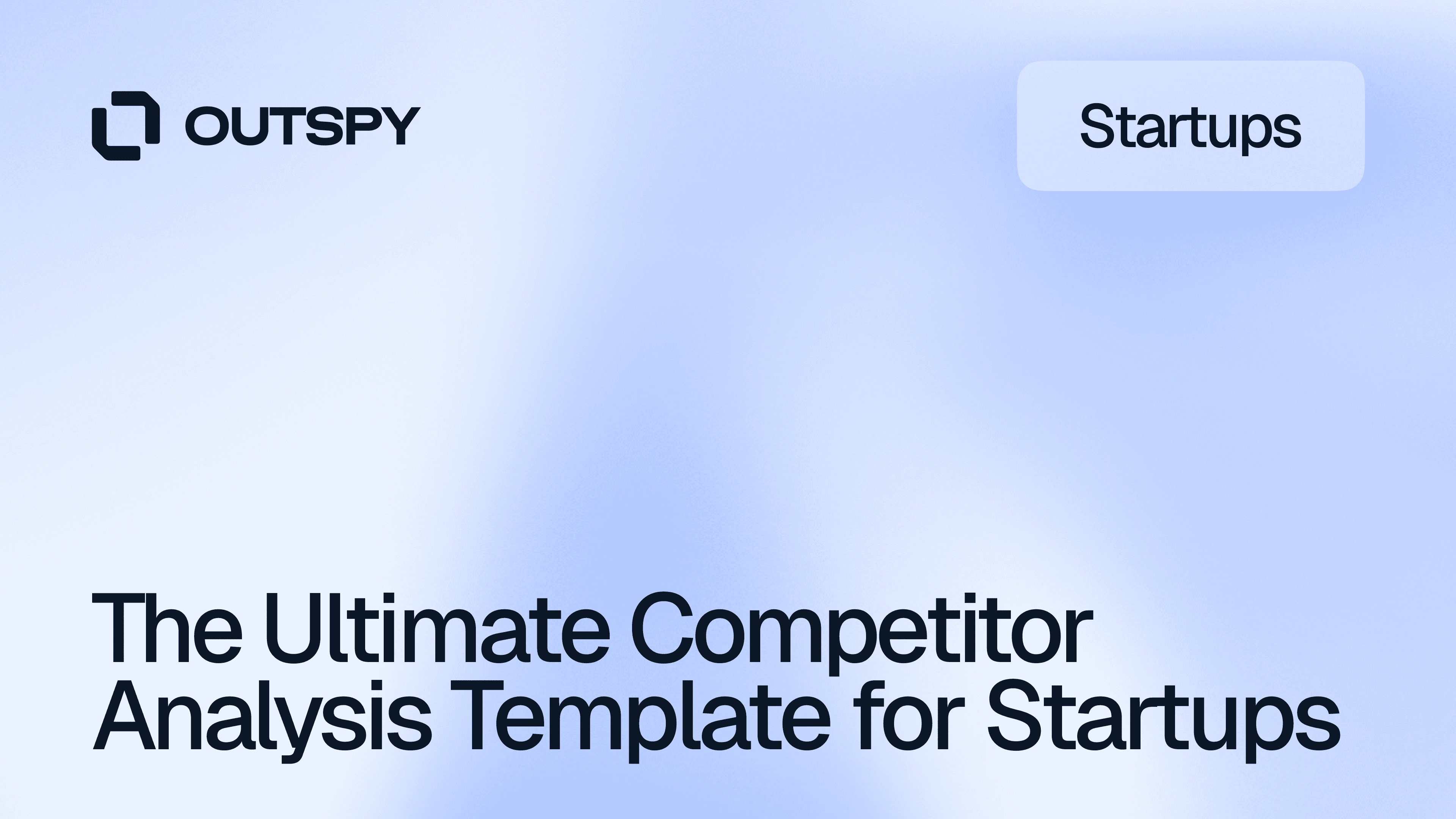 Blue gradient background with "OUTSPY" logo followed by "Startups" in a bubble. Bold text reads "The Ultimate Competitor Analysis Template for Startups." Calm, professional tone.