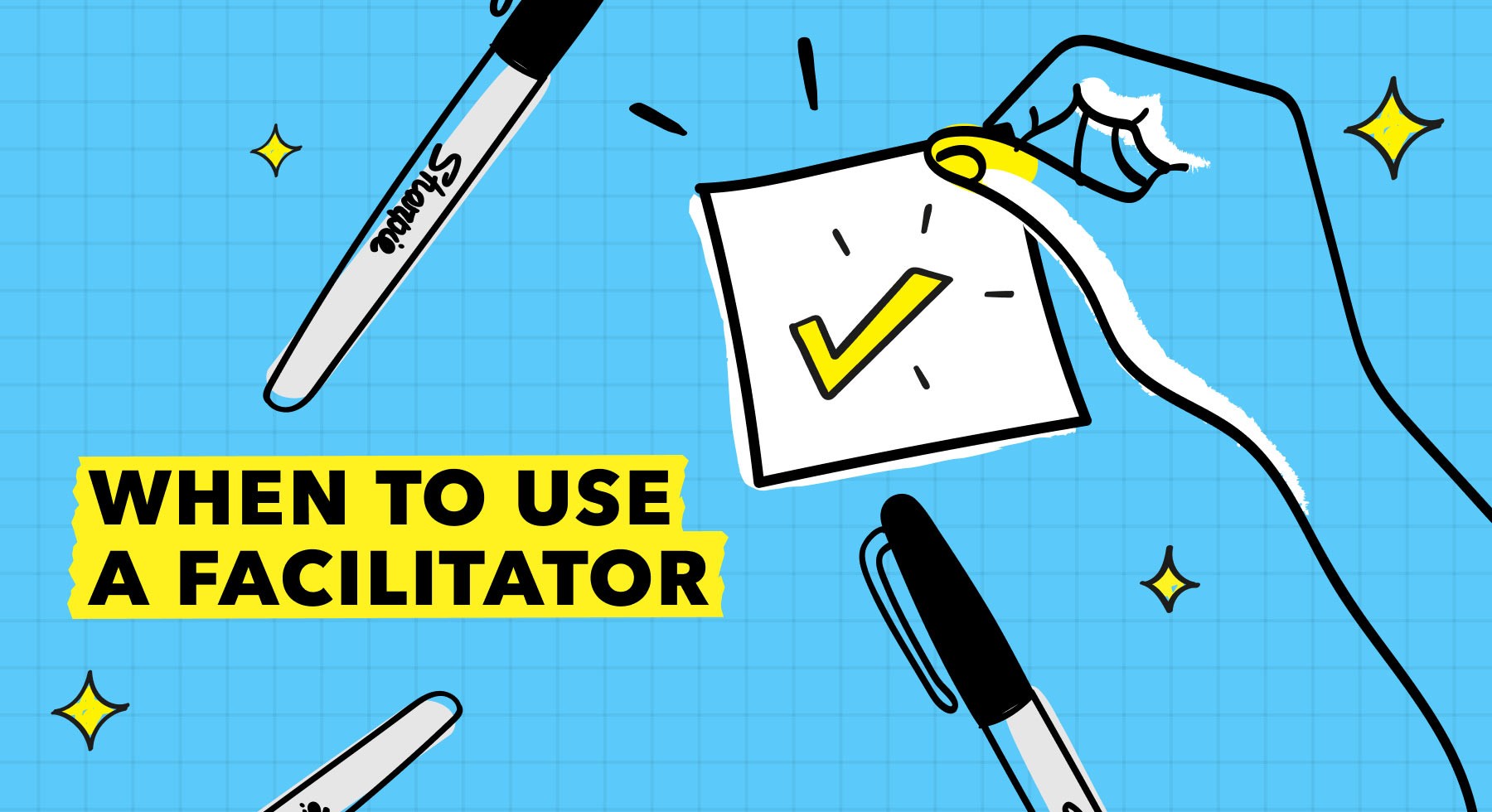 When to Use a Facilitator banner with illustrated hand, checked sticky note, and Sharpie pens on blue grid