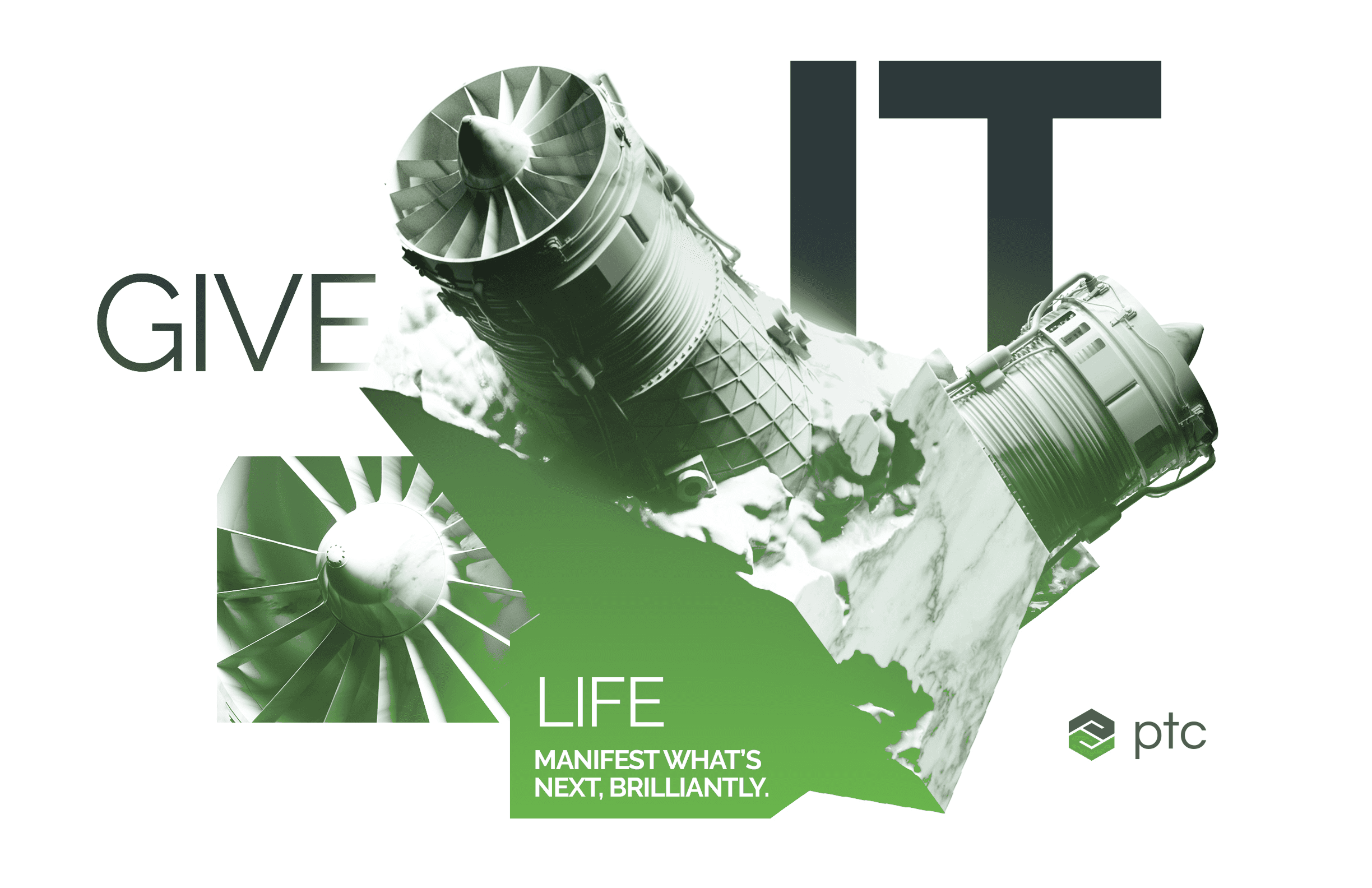 PTC brand visual collage featuring jet engine turbines with bold typography reading give it life and the tagline manifest whats next brilliantly representing aerospace industry PLM capabilities