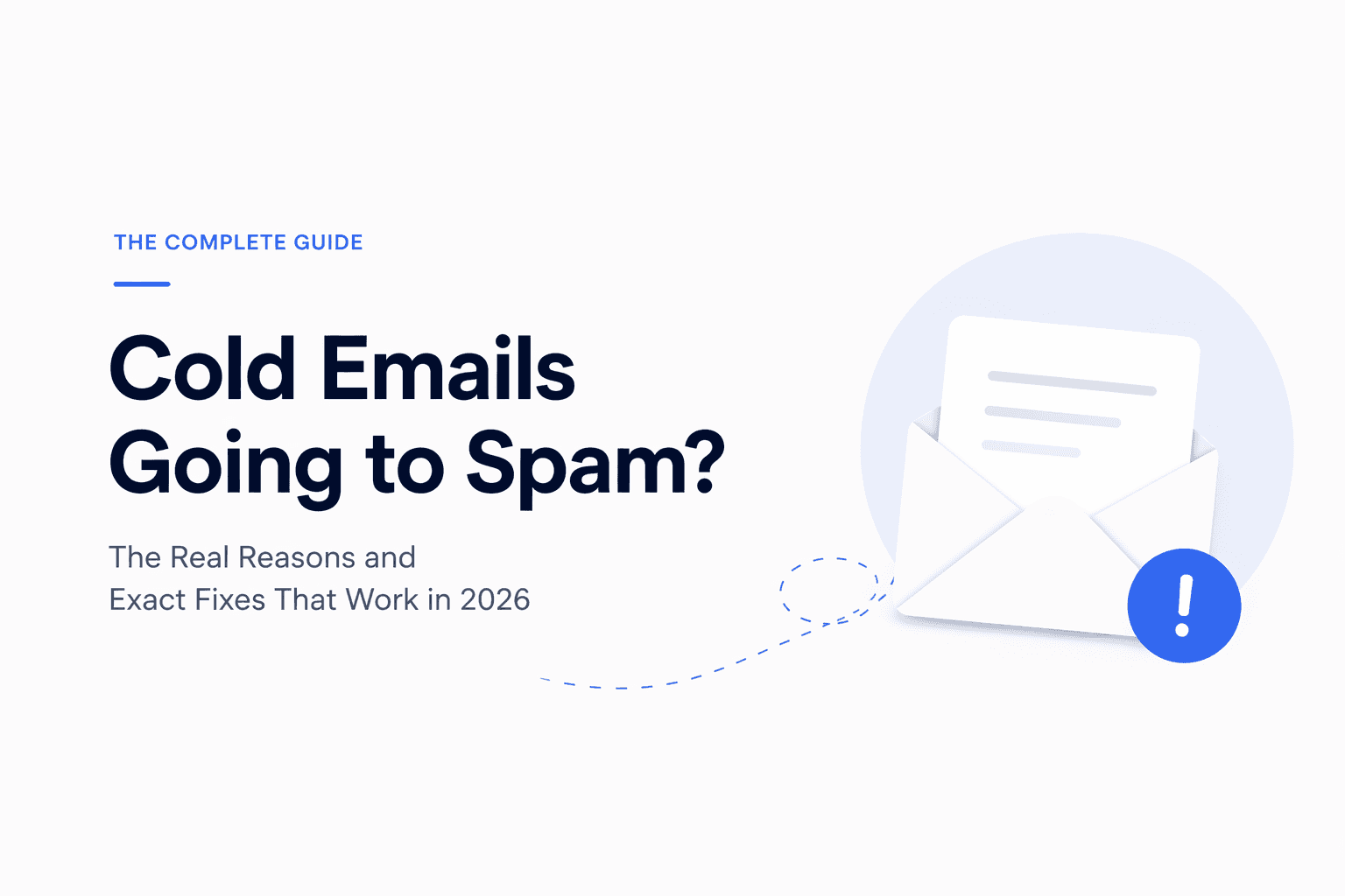 Minimalist 16:9 blog cover with a light off-white background and large negative space. On the left, bold dark-blue headline reads “Cold Emails Going to Spam?” with a smaller subtitle below: “The Real Reasons and Exact Fixes That Work in 2026.” On the right, a simple illustration of an open envelope with a paper inside is paired with a small blue warning icon, connected by a dotted path, conveying email deliverability issues in a clean, modern style.