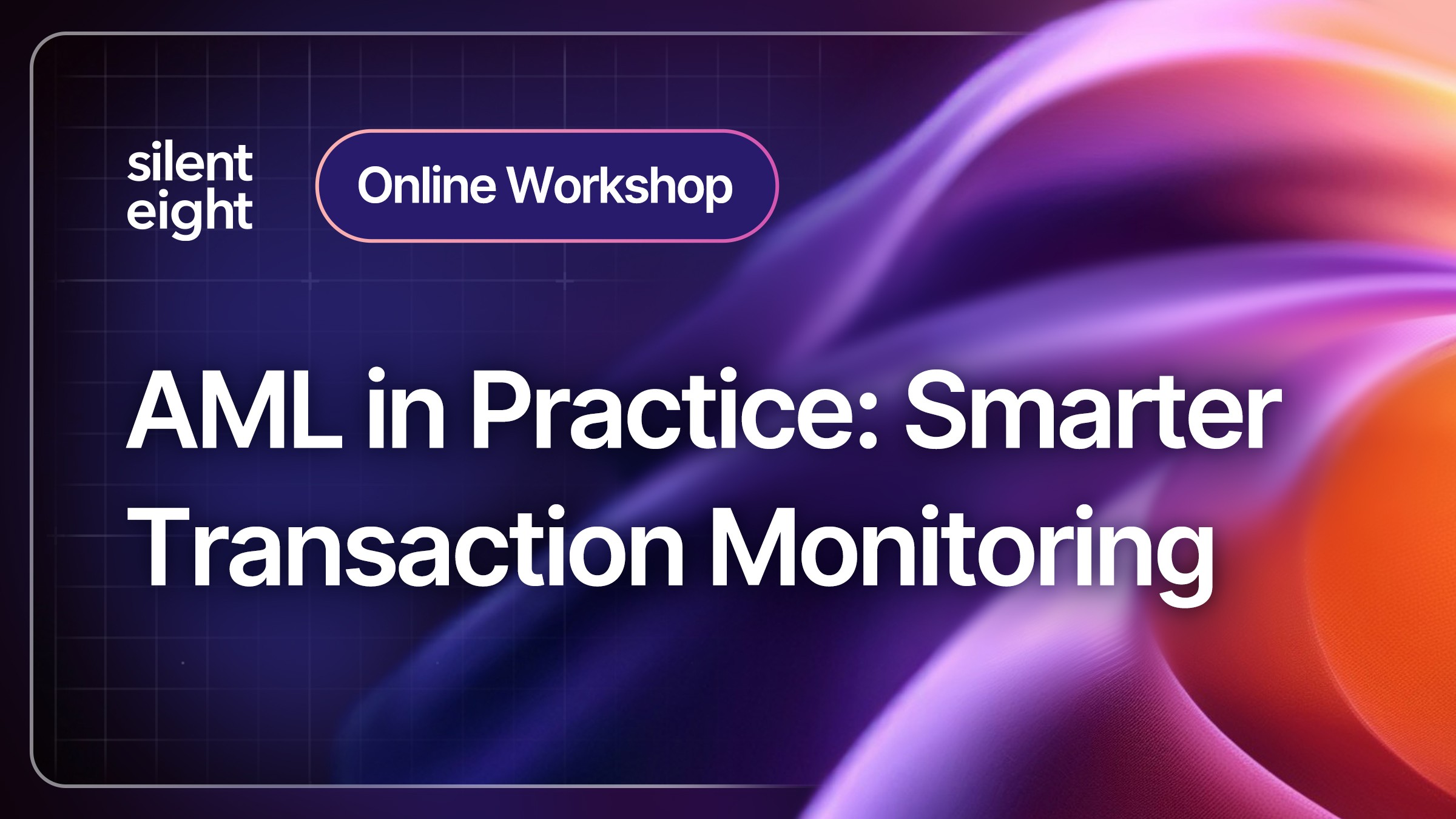 Workshops - AML in Practice: Smarter Transaction Monitoring