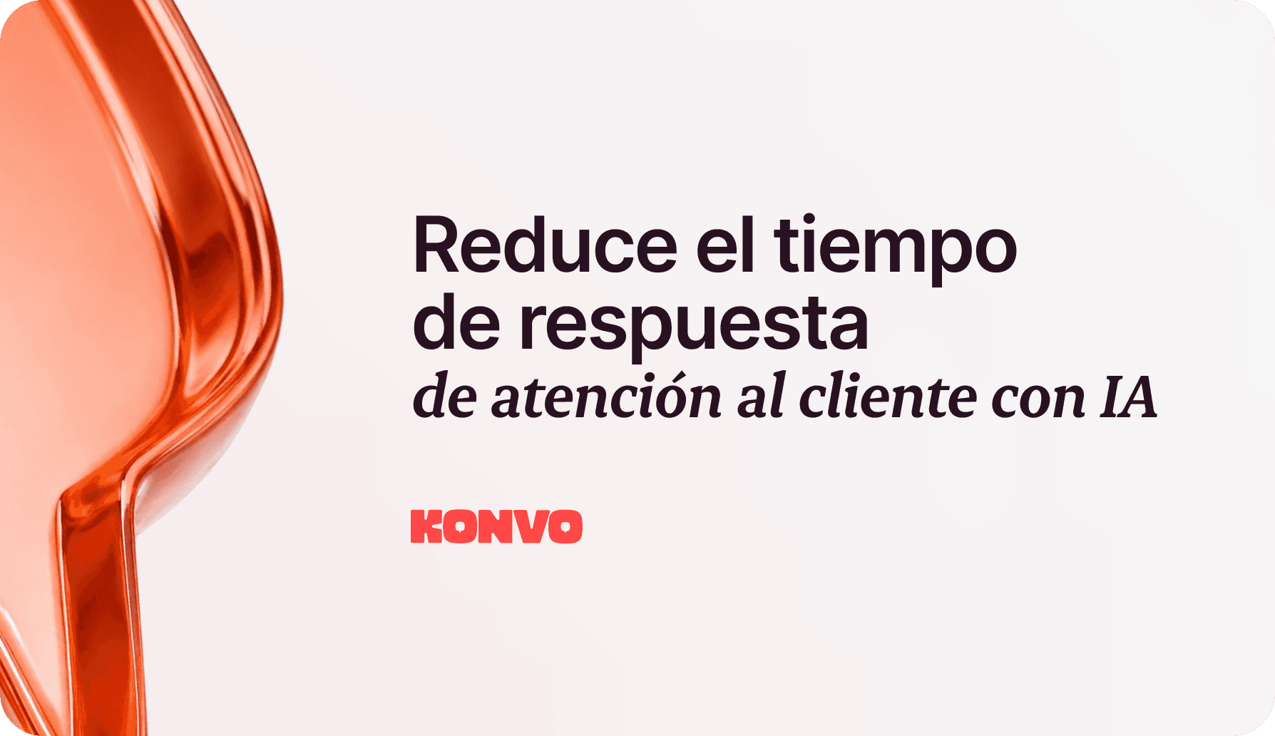 Reduce el tiempo de respuesta en atencion al cliente con IA Konvo