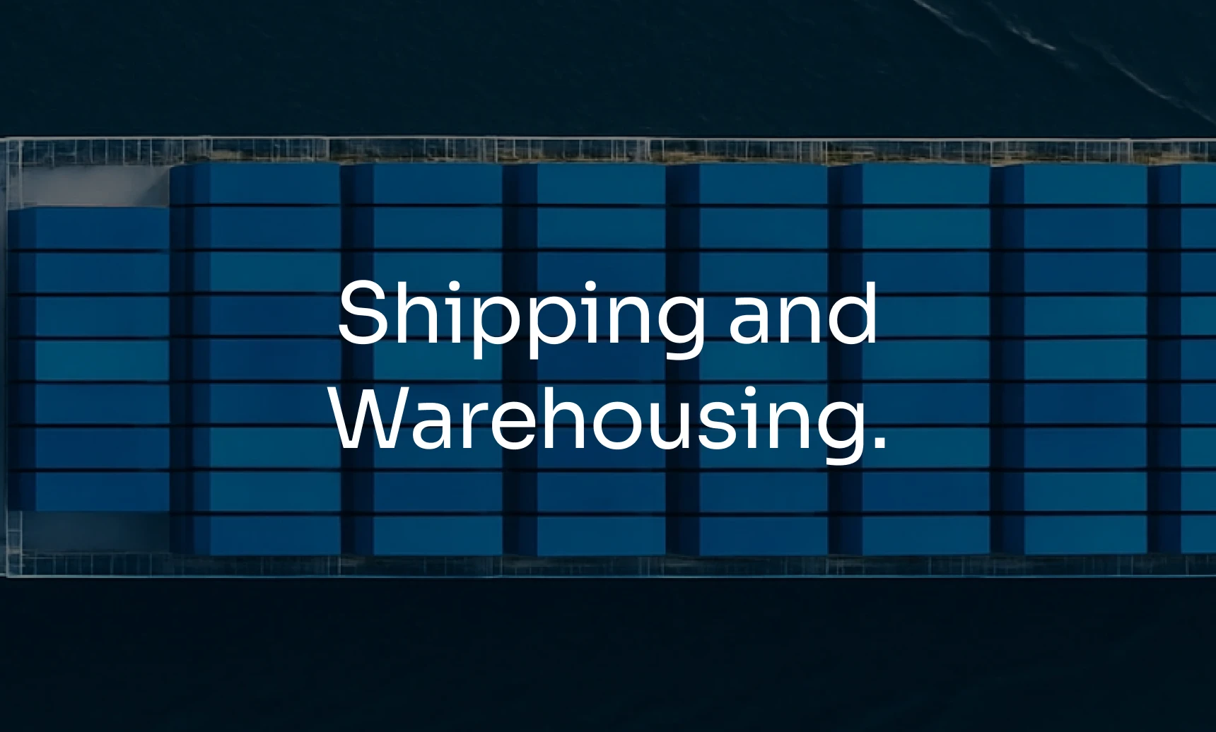 Aerial view of a cargo ship loaded with blue containers on dark water, overlaid with the line "Shipping and Warehousing."