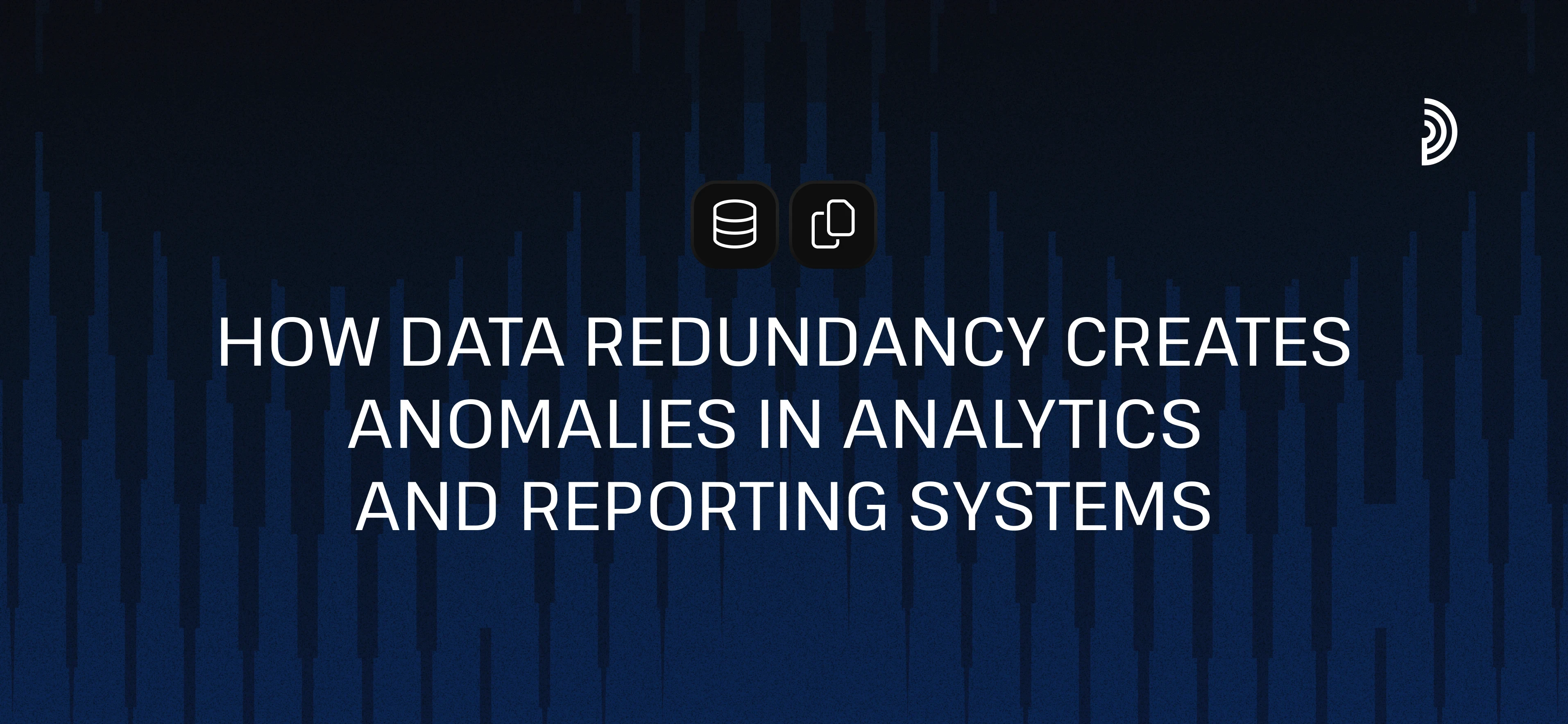 How Data Redundancy Creates Anomalies in Analytics and Reporting Systems | digna 