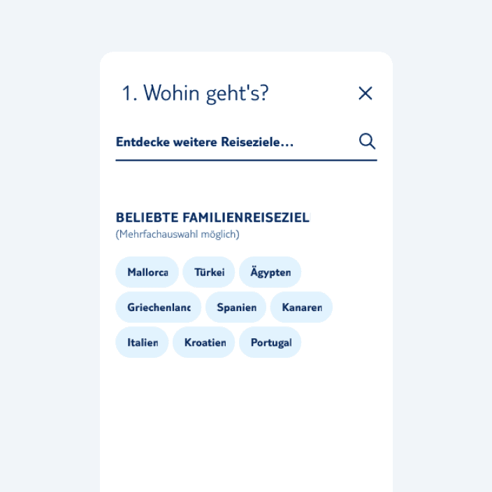 Vereinfachte Darstellung der mobilen Ansicht, für die Suche des Reiseziels. Mit dem Text "1. Wohing geht's?". Darunter ein Eingabfeld mit dem Text "Entdecke weitere Reiseziele...". Recht daneben ist das Symbol einer Lupe. Darunter sind neun pillenförmige anklickbare Filter mit Zielen, wie zum Beispiel "Mallorca", "Türkei", "Ägypten". 
