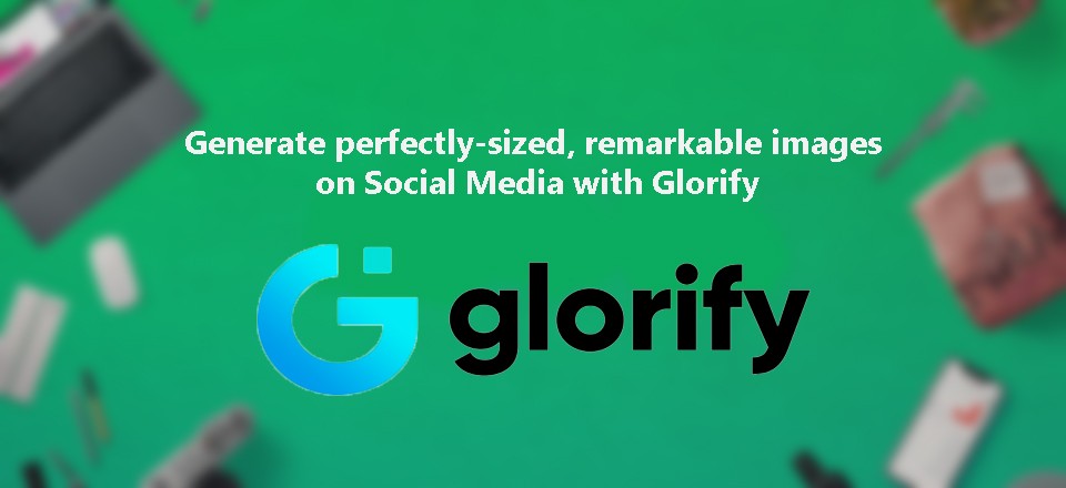 Generate Perfectly-Sized Images On Social Media With Glorify 1