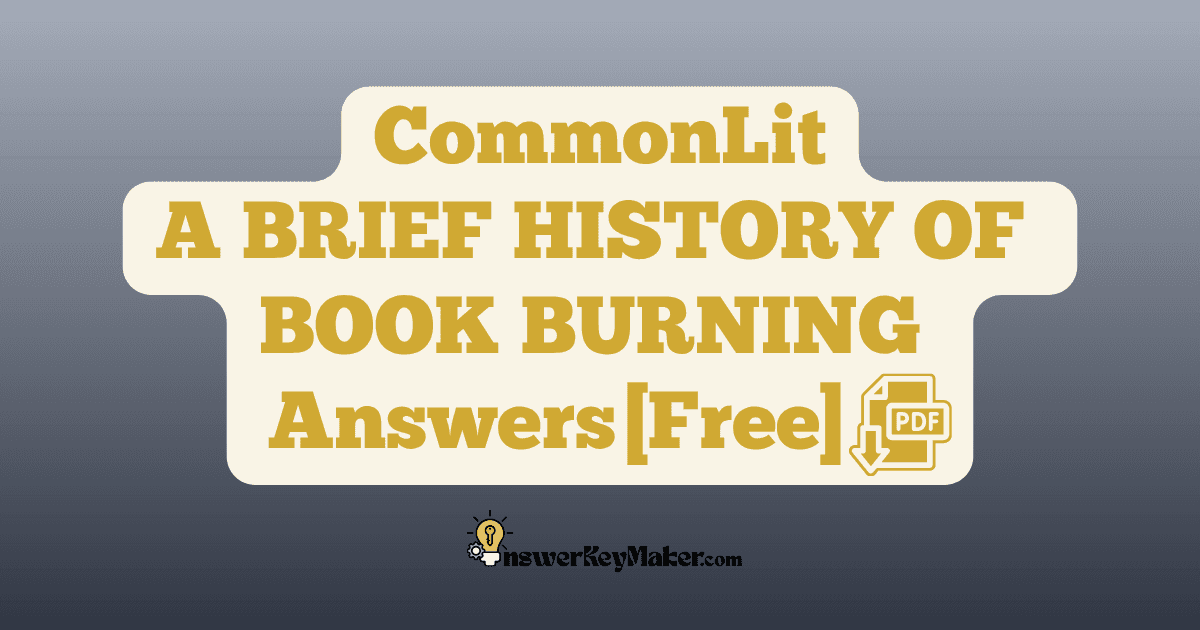 Download CommonLit A BRIEF HISTORY OF BOOK BURNING answer key PDF free for students - includes complete answers for text dependent & assessment questions.