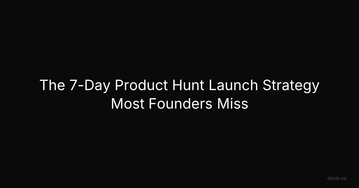 The 7-Day Product Hunt Launch Strategy Most Founders Miss - Dev, in