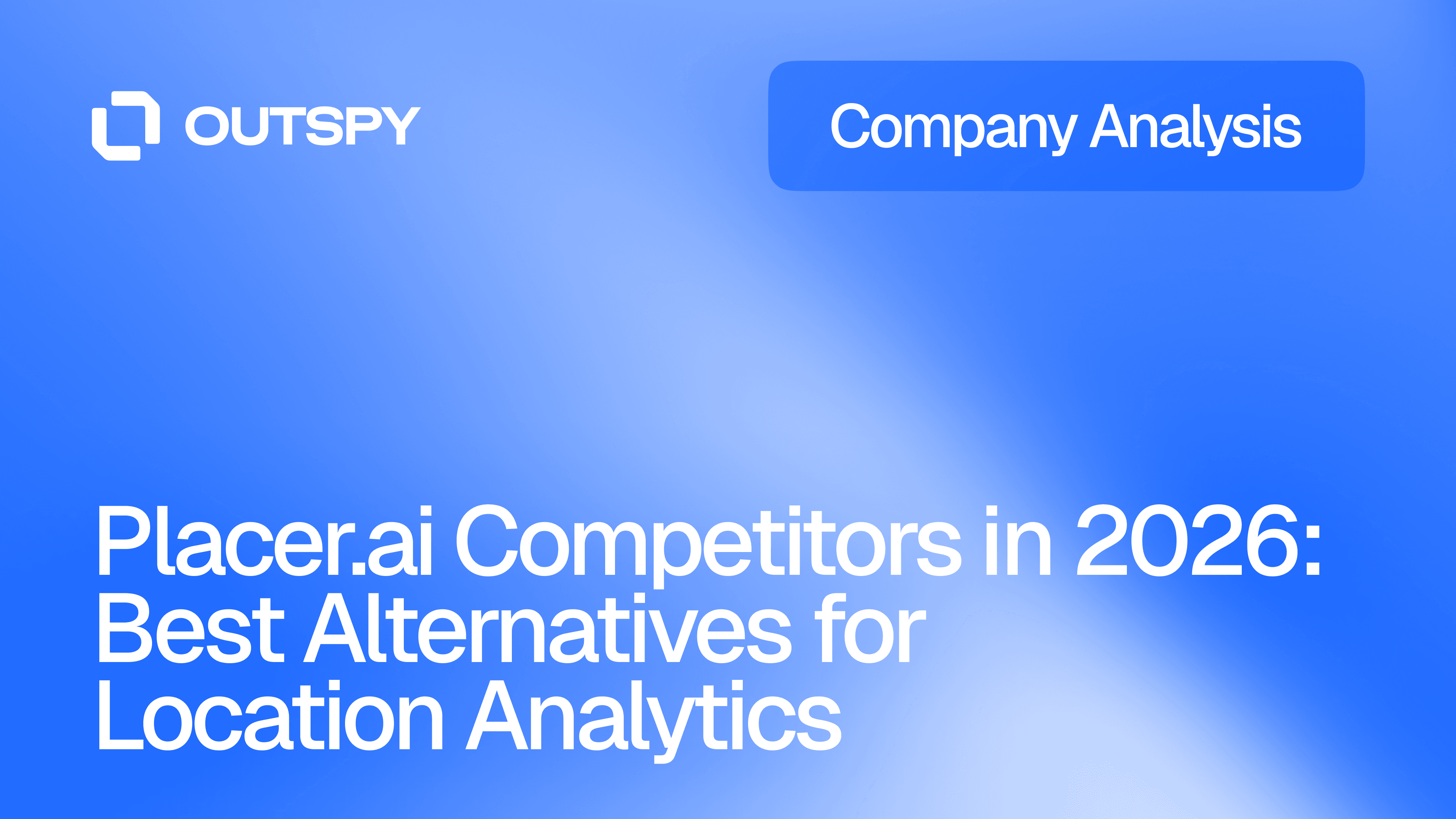 Blue gradient background with white text reading "Placer.ai Competitors in 2026: Best Alternatives for Location Analytics" and "Company Analysis" in a blue box.