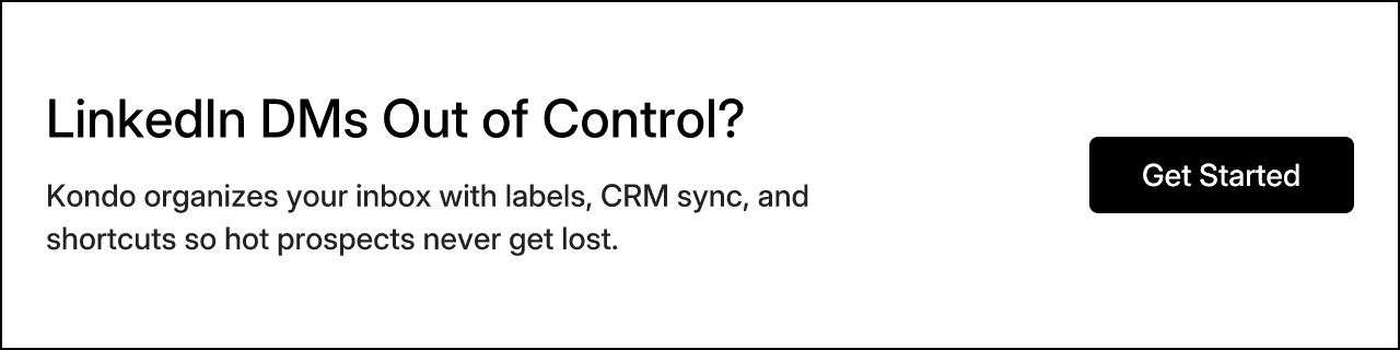 LinkedIn DMs Out of Control? Kondo organizes your inbox with labels, CRM sync, and shortcuts so hot prospects never get lost.