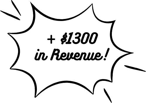 + $1300 in Revenue!