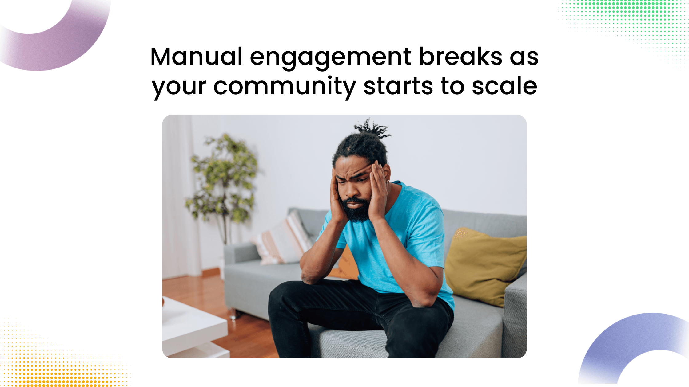 Frustrated coach sitting on a couch representing how manual engagement becomes difficult as communities grow