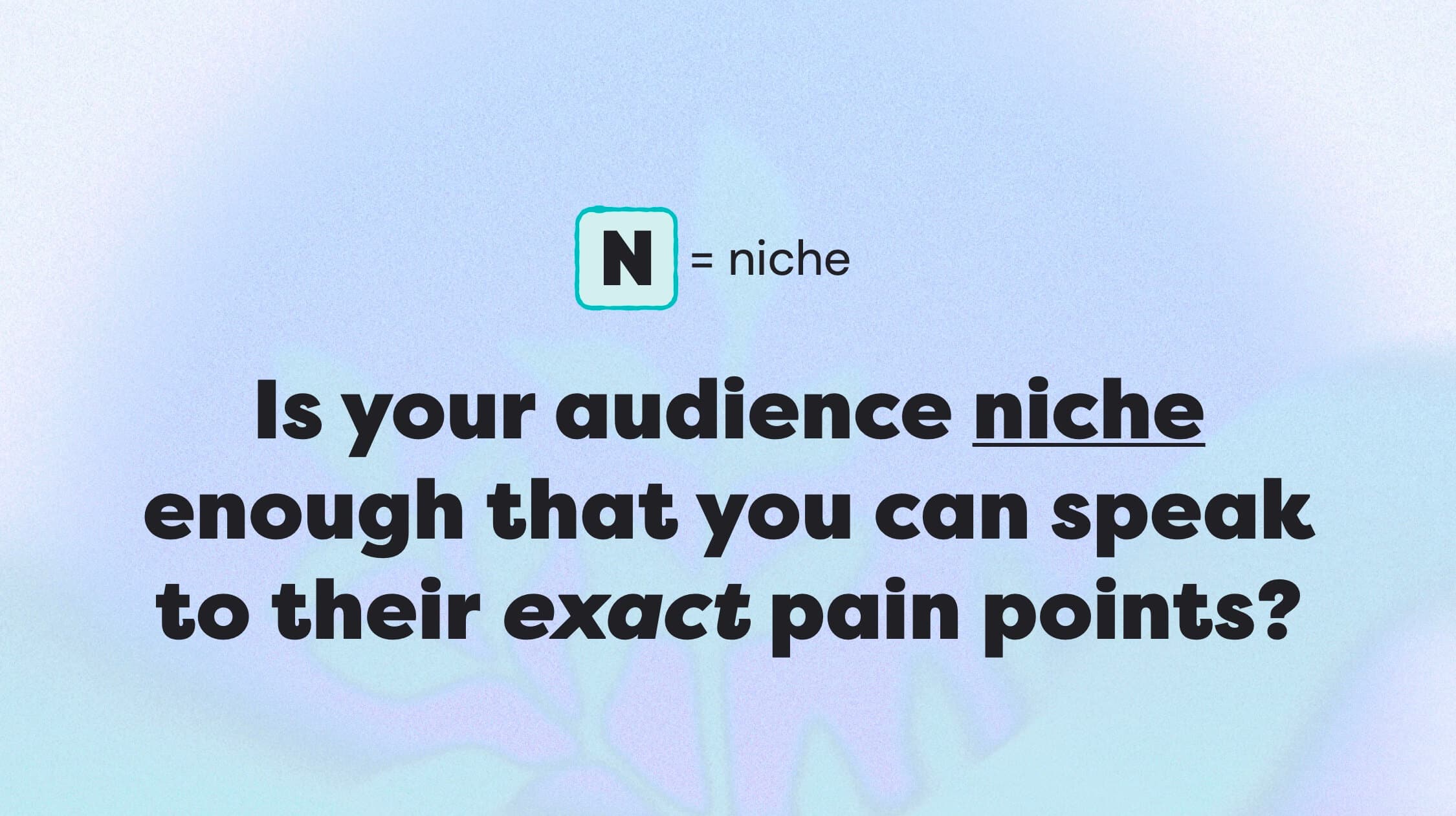 Is your audience NICHE enough?