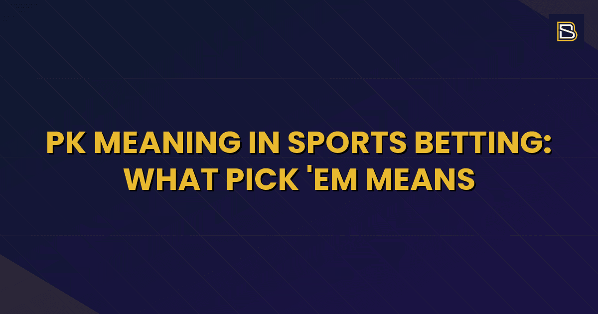 BetSmart article hero image for PK Meaning in Sports Betting: What Pick 'Em Means
