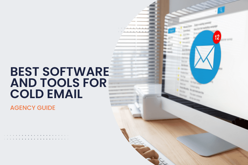 Maximizing Cold Email Success: Best Software and Tools for Agencies