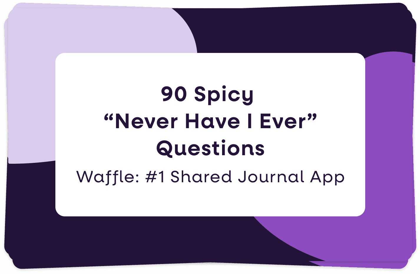 90 Spicy "Never Have I Ever Questions" to Heat Up Your Night