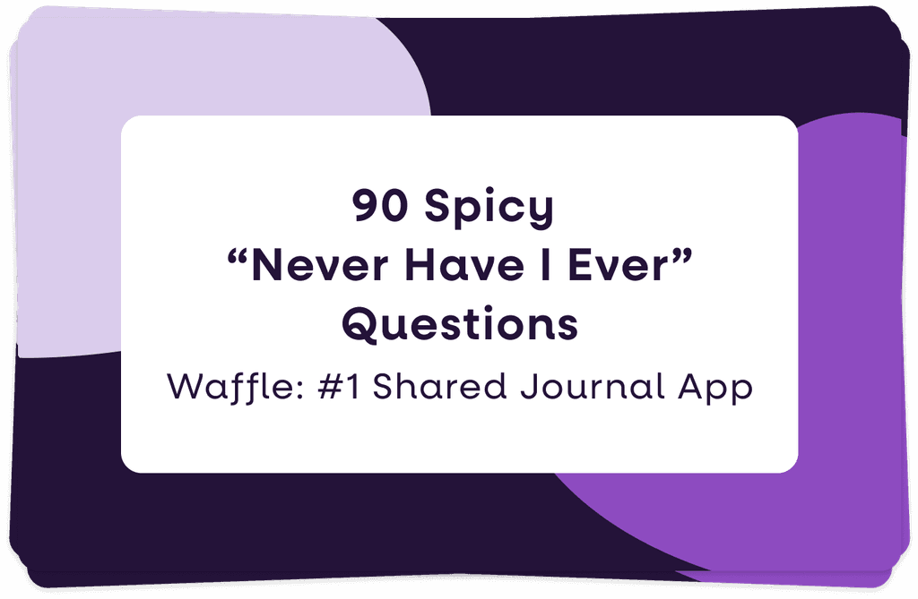 90 Spicy “Never Have I Ever” Questions to Heat Up Tonight