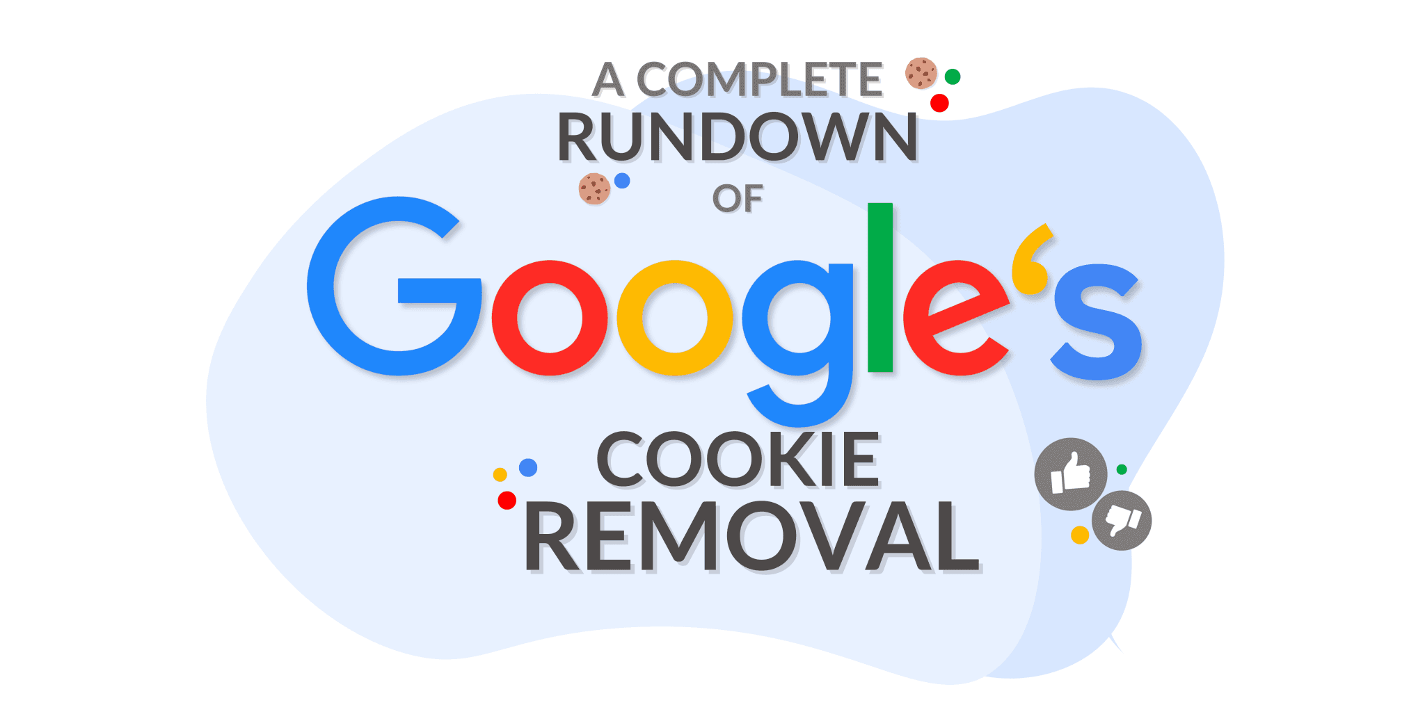 A complete rundown of Google's cookie removal.