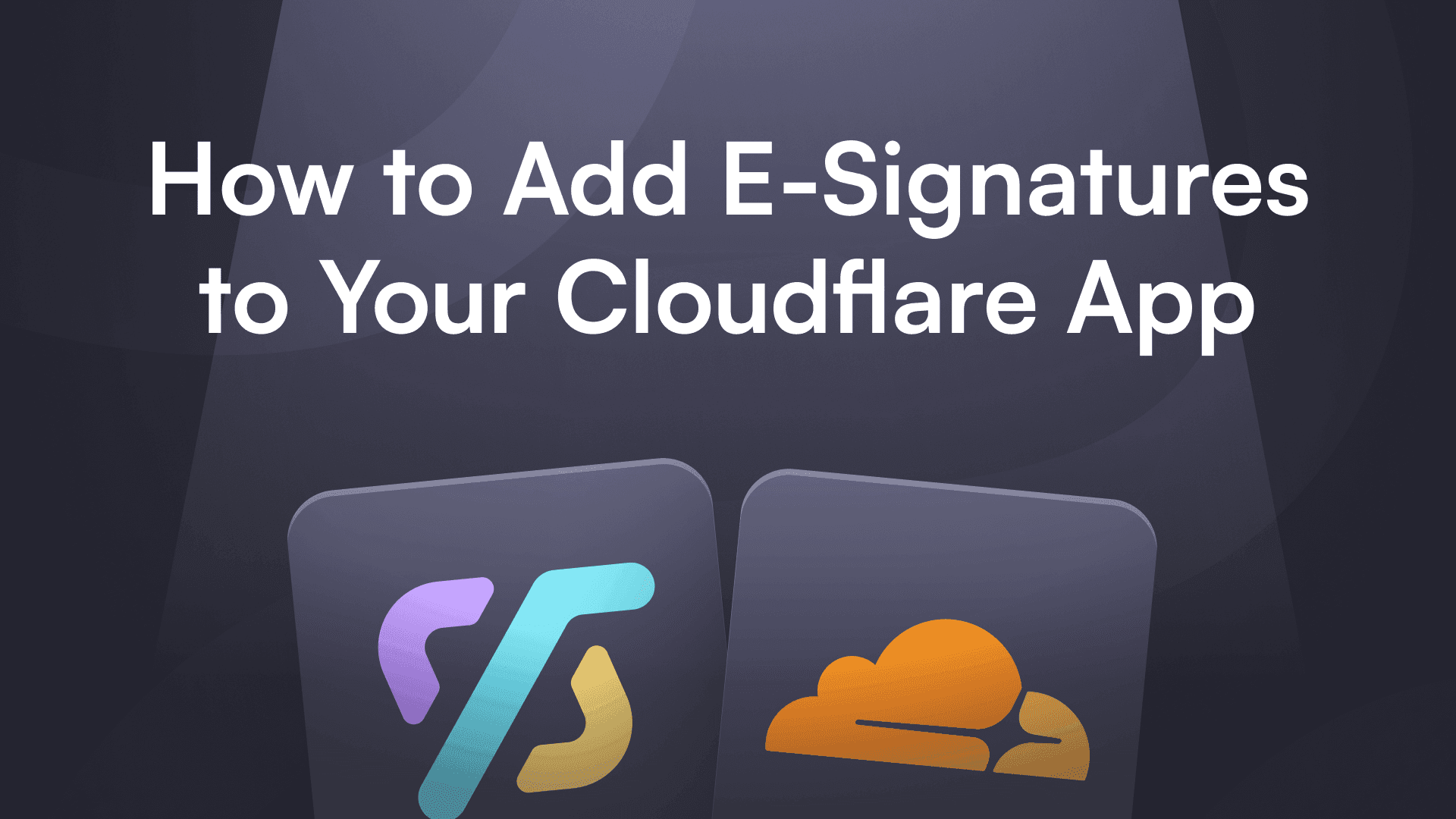Text reading "How to Add E-Signatures to Your Cloudflare App" appears above two app icons, set against a dark, modern background. The tone is informative.