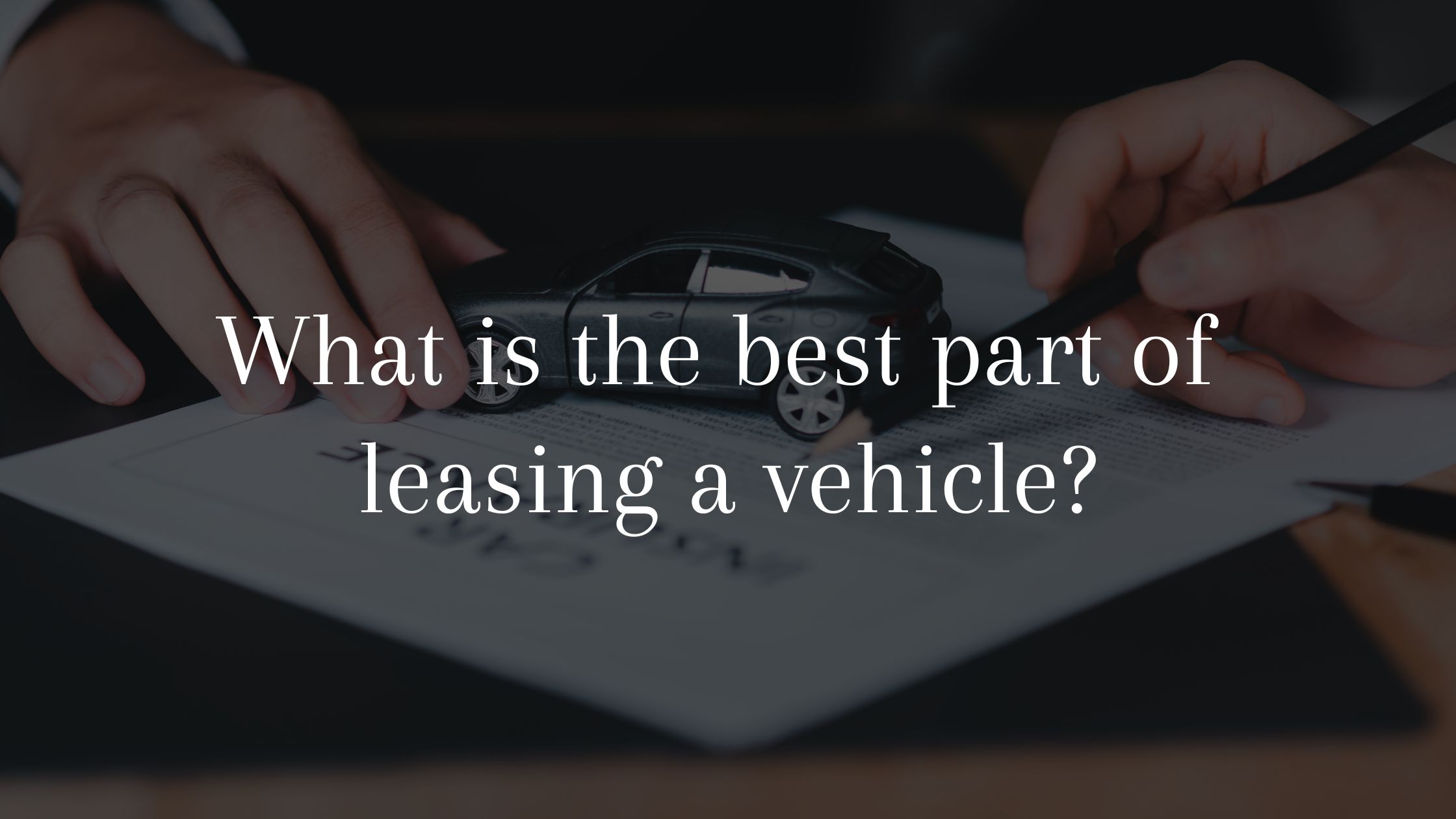 What Is the Best Part of Leasing a Vehicle