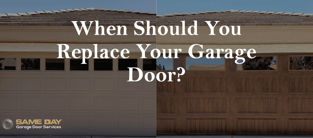 replace your garage door|When Should You Replace Your Garage Door|Replace your garage door