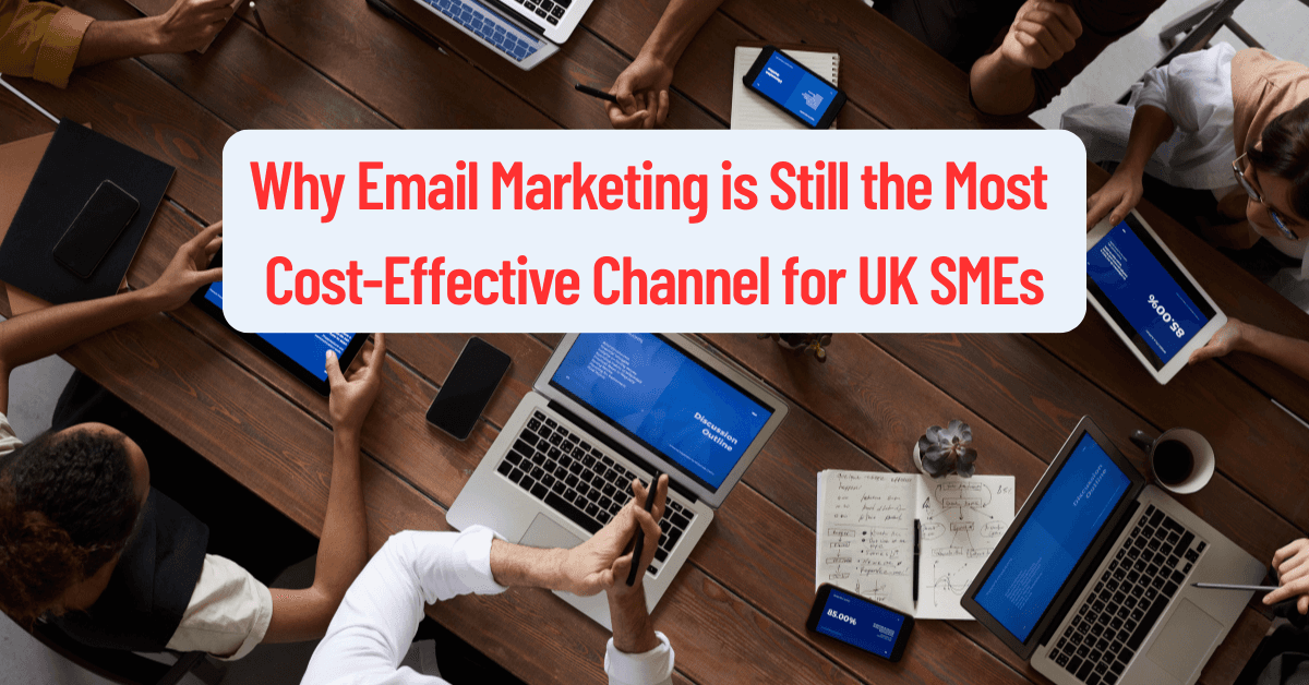 Why Email Marketing is Still the Most Cost-Effective Channel for UK SMEs
