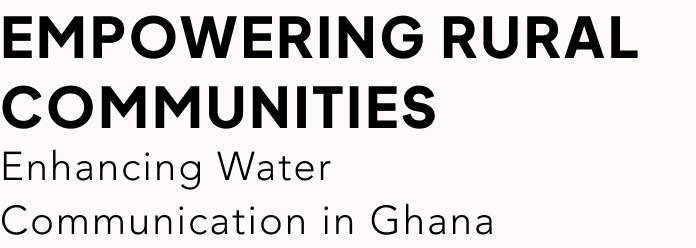 Empowering Rural Communities: Enhancing Water Communication in Ghana