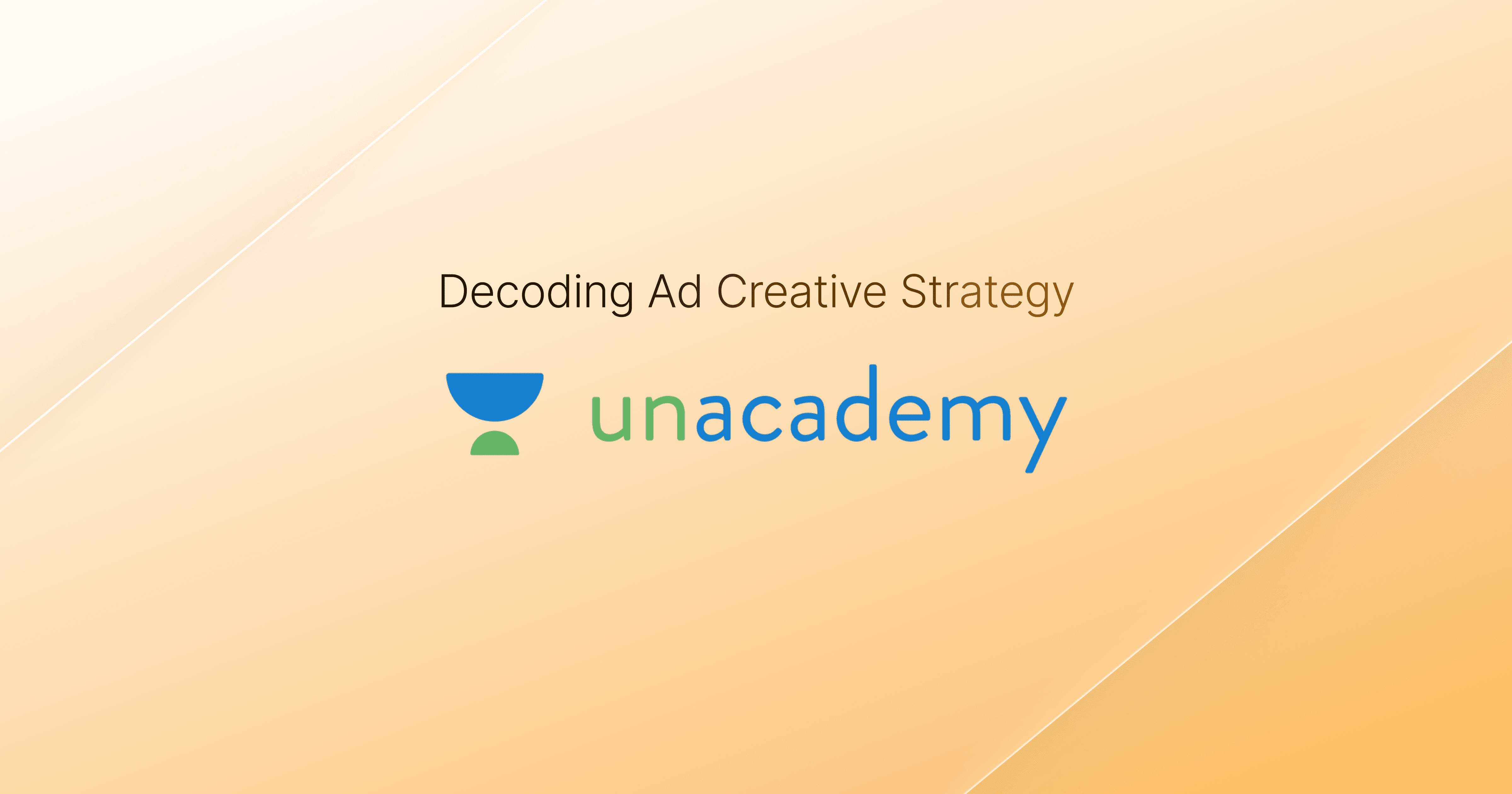 Decoding Unacademy's Ad Creative Strategy