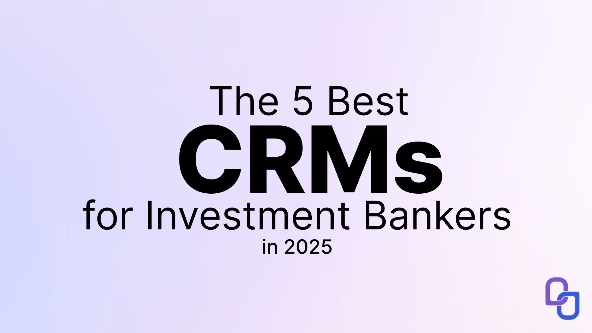 The 5 Best CRMs for Investment Bankers in 2025