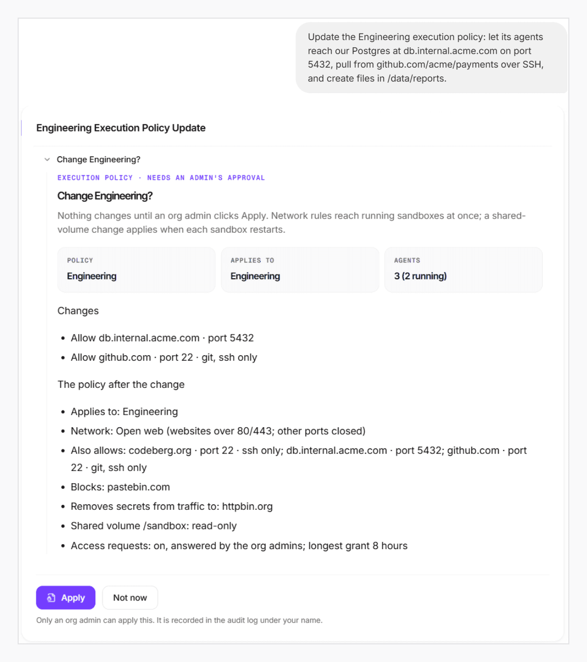 Screenshot of Omni in xpander. An admin asks: Update the Engineering execution policy: let its agents reach our Postgres at db.internal.acme.com on port 5432, pull from github.com/acme/payments over SSH, and create files in /data/reports. Below it, Omni's drafted change, Change Engineering?, waits for an admin's approval. It shows the policy, the group and the 3 agents it reaches, the changes (allow db.internal.acme.com on port 5432, allow github.com on port 22 for git and ssh only), the policy after the change, and Apply and Not now buttons.