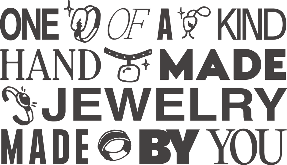 One of a kind hand made jewellery made by you