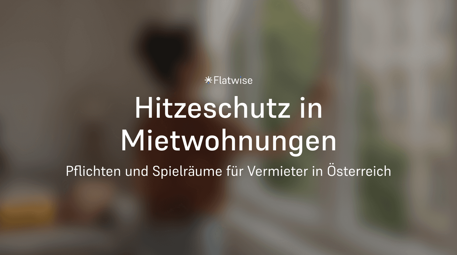 Das Titelbild zeigt den Titel "Hitzeschutz in Mietwohnungen", den Untertitel "Pflichten und Spielräume für Vermieter in Österreich" sowie das Flatwise Logo.